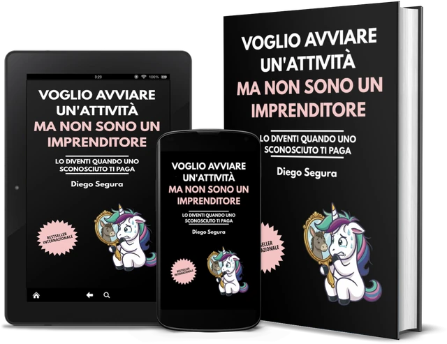Voglio avviare un'attività, ma non sono un imprenditore: Lo diventi quando uno sconosciuto ti paga (Italian edition), as a book, on Kindle and on a phone