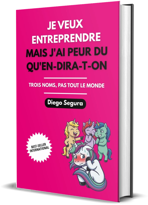 Couverture de Je veux entreprendre, mais j'ai peur du qu'en-dira-t-on: Trois noms, pas tout le monde, de Diego Segura