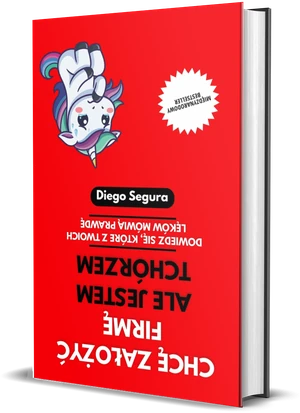 Okładka książki Chcę założyć firmę, ale jestem tchórzem, autor: Diego Segura