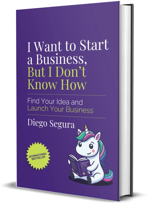Cover of I Want to Start a Business, but I Don't Know How: Find Your Idea and Launch Your Business by Diego Segura