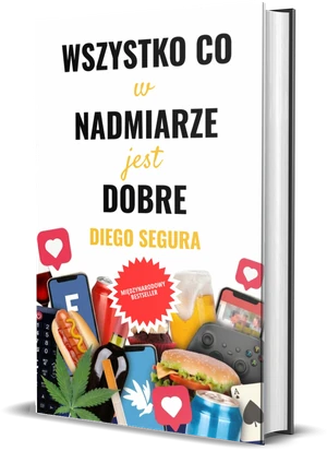 Okładka książki Wszystko, Co W Nadmiarze, Jest Dobre, autor: Diego Segura