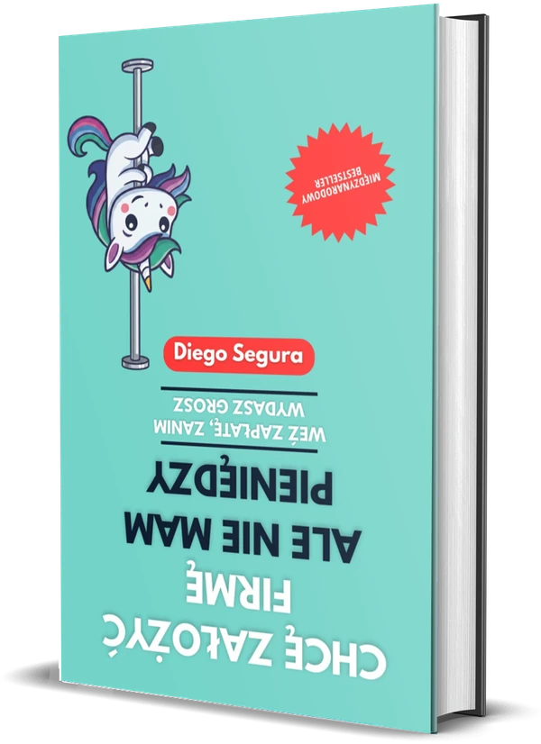 Okładka książki Chcę założyć firmę, ale nie mam pieniędzy: Weź zapłatę, zanim wydasz grosz, autor: Diego Segura