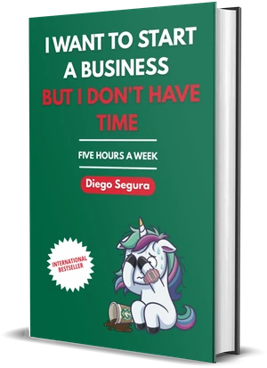 Cover of I Want to Start a Business but I Don't Have Time by Diego Segura