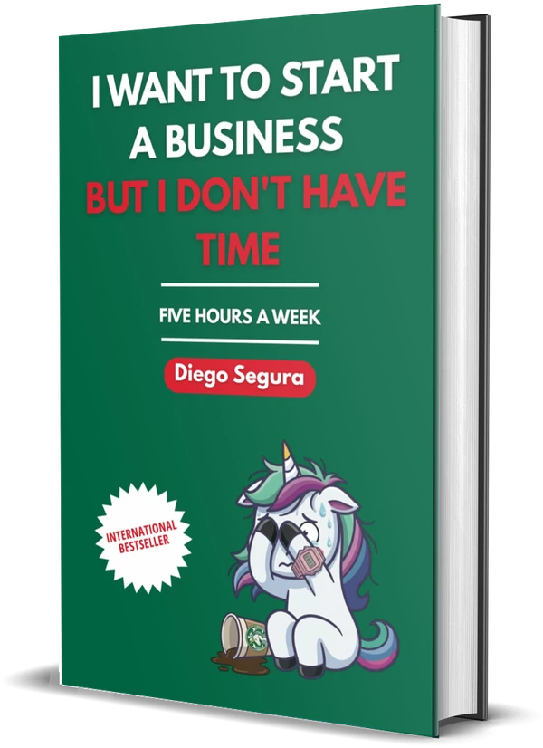 Cover of I Want to Start a Business but I Don't Have Time: Five Hours a Week by Diego Segura