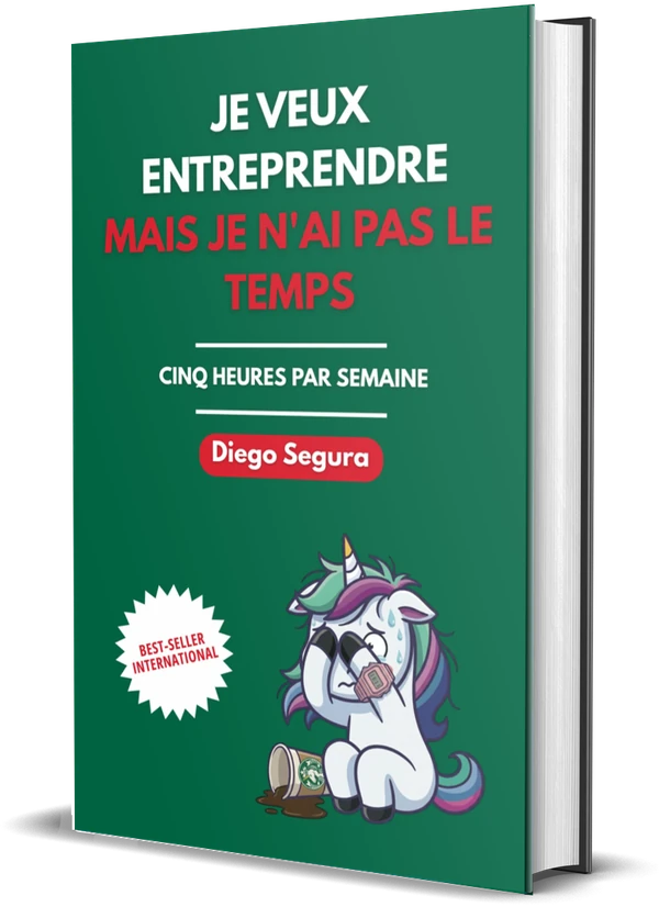 Couverture de Je veux entreprendre, mais je n'ai pas le temps: Cinq heures par semaine, de Diego Segura