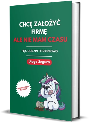 Okładka książki Chcę założyć firmę, ale nie mam czasu, autor: Diego Segura