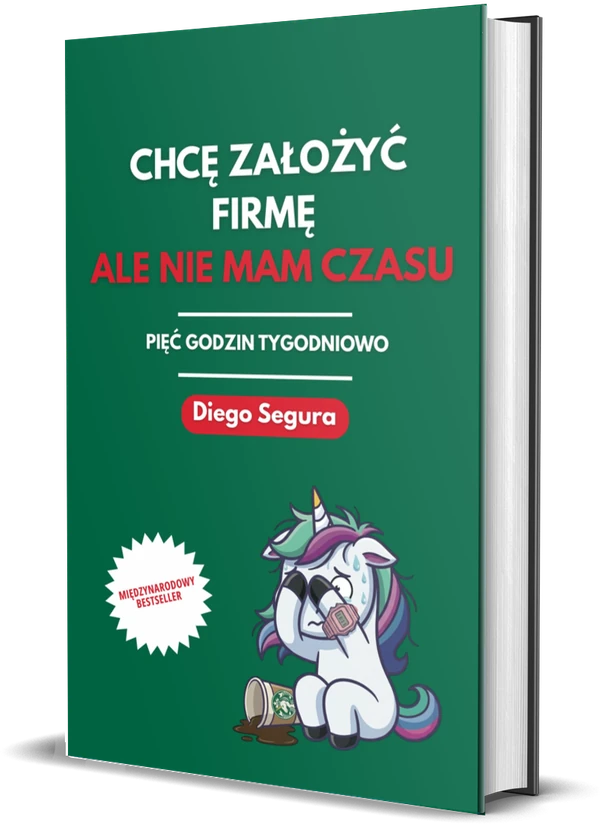 Okładka książki Chcę założyć firmę, ale nie mam czasu: Pięć godzin tygodniowo, autor: Diego Segura