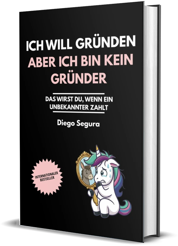 Cover von Ich will gründen, aber ich bin kein Gründer: Das wirst du, wenn ein Unbekannter zahlt von Diego Segura