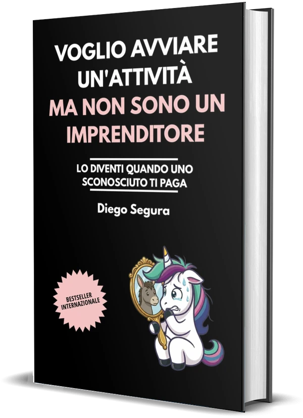 Copertina di Voglio avviare un'attività, ma non sono un imprenditore: Lo diventi quando uno sconosciuto ti paga di Diego Segura