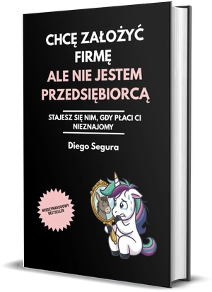 Okładka książki Chcę założyć firmę, ale nie jestem przedsiębiorcą, autor: Diego Segura